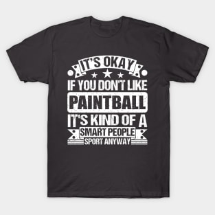 It's Okay If You Don't Like Paintball It's Kind Of A Smart People Sports Anyway Paintball Lover T-Shirt